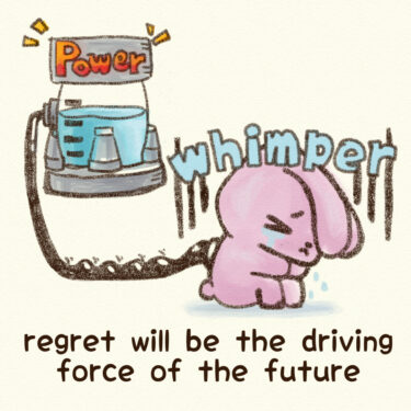 regret will be the driving force of the future