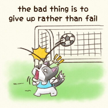 the bad thing is to give up rather than fail