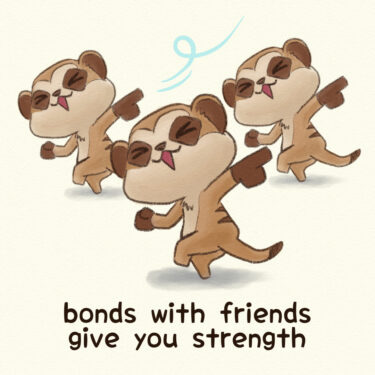 bonds with friends give you strength