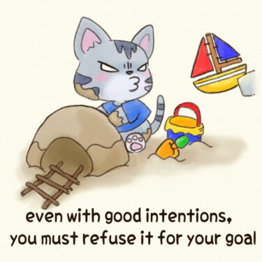 even with good intentions, you must refuse it for your goal