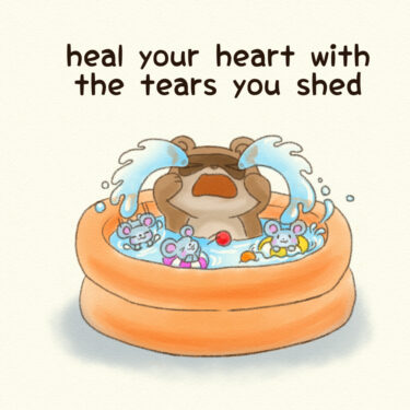 heal your heart with the tears you shed