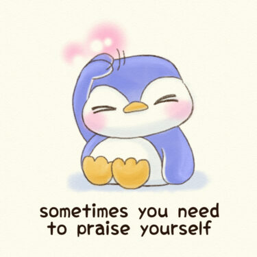 sometimes you need to praise yourself