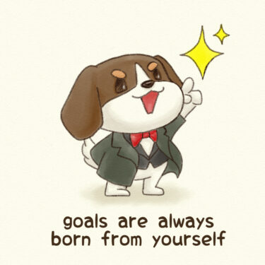 goals are always born from yourself