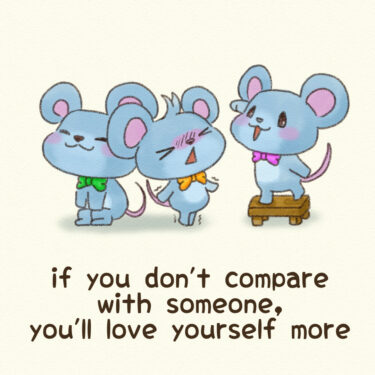 if you don’t compare with someone, you’ll love yourself more