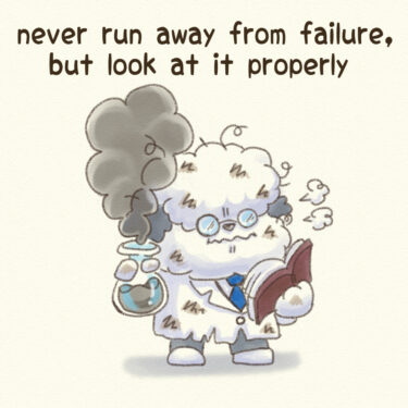 never run away from failure, but look at it properly