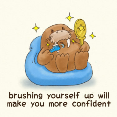 brushing yourself up will make you more confident
