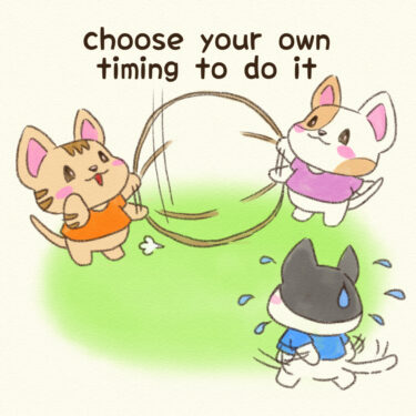 choose your own timing to do it