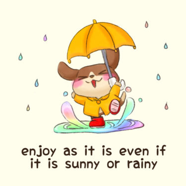 enjoy as it is even if it is sunny or rainy