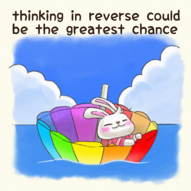 thinking in reverse could be the greatest chance