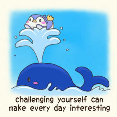 challenging yourself can make every day interesting