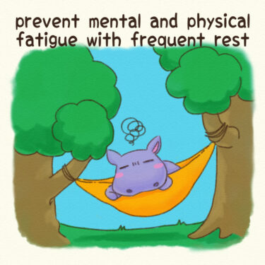 prevent physical and mental fatigue through frequent rest