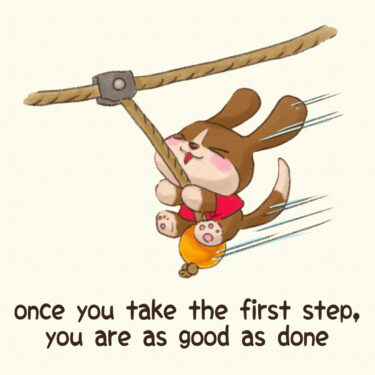 once you take the first step, you are as good as done