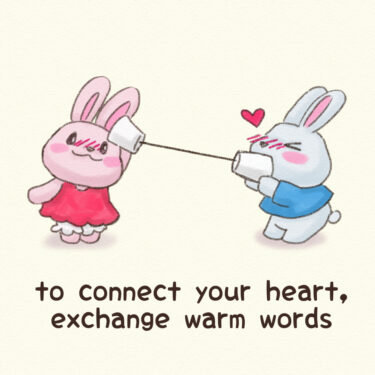 to connect your heart, exchange warm words