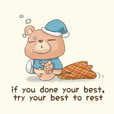 if you done your best, try your best to rest
