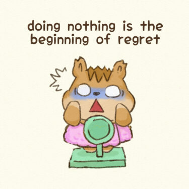 doing nothing is the beginning of regret