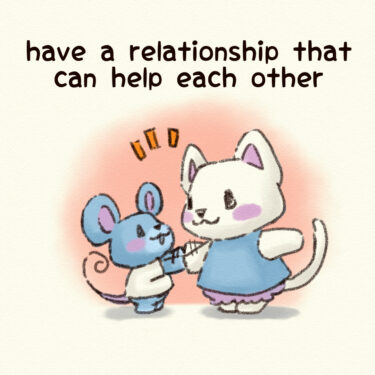 have a relationship that can help each other