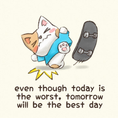 even though today is the worst, tomorrow will be the best day