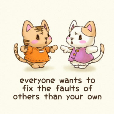 everyone wants to fix the faults of others than your own