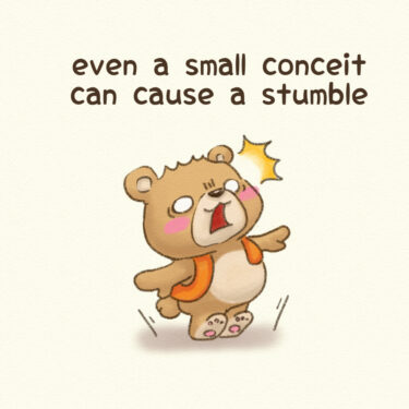 even a small conceit can cause a stumble