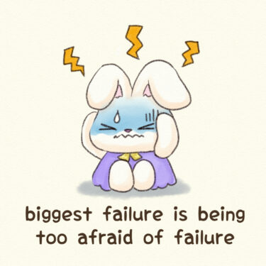 biggest failure is being too afraid of failure
