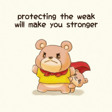 protecting the weak will make you stronger