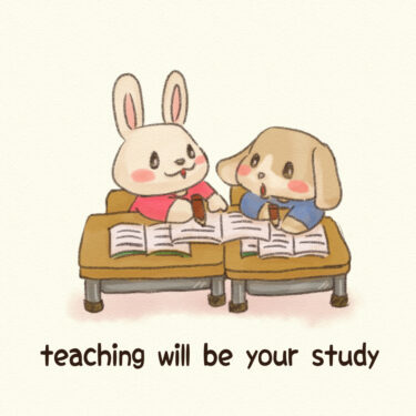 teaching will be your study