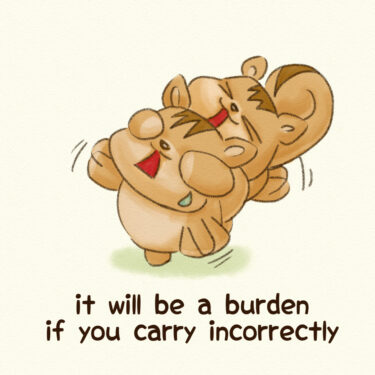 it will be a burden if you carry incorrectly