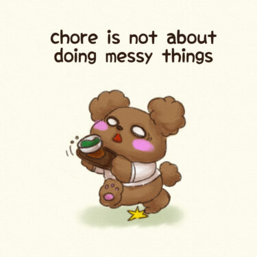 chore is not about doing messy things