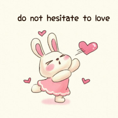 do not hesitate to love