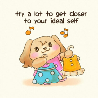 try a lot to get closer to your ideal self