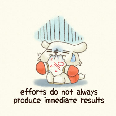 efforts do not always produce immediate results