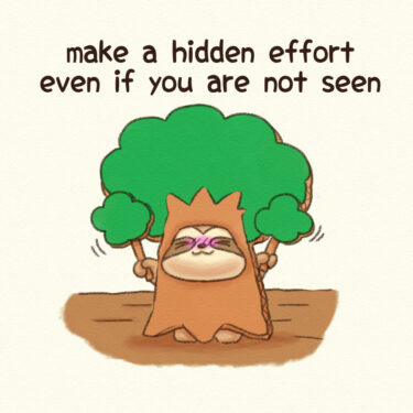 make a hidden effort even if you are not seen