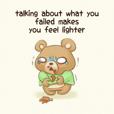 talking about what you failed makes you feel lighter