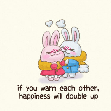 if you warm each other, happiness will double up