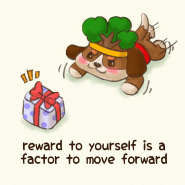 reward to yourself is a factor to move forward