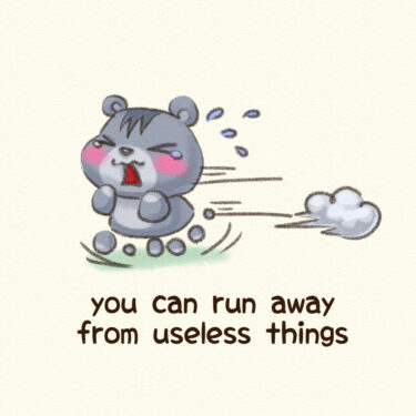 you can run away from useless things