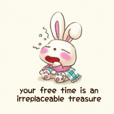 your free time is an irreplaceable treasure