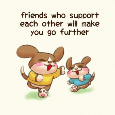 friends who support each other will make you go further
