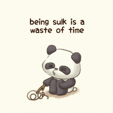 being sulk is a waste of time