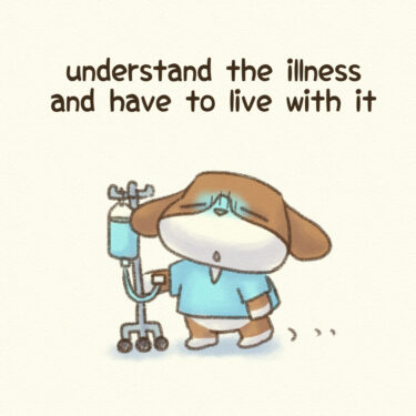 understand the illness and have to live with it