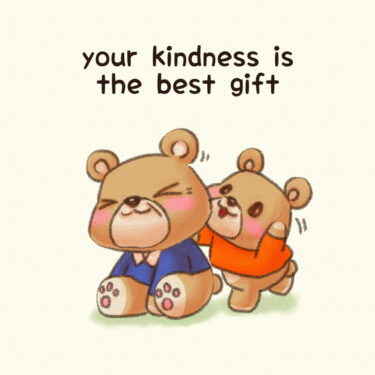 your kindness is the best gift