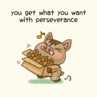 you get what you want with perseverance