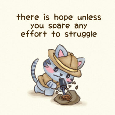 there is hope unless you spare any effort to struggle