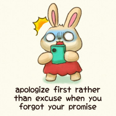 apologize first rather than excuse when you forgot your promise