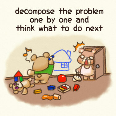 decompose the problem one by one and think what to do next