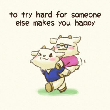 to try hard for someone else makes you happy