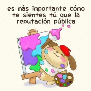 es más importante cómo te sientes tú que la reputación pública
