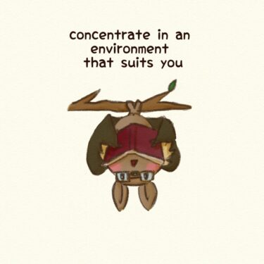 concentrate in an environment that suits you